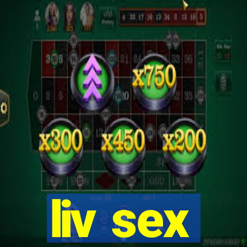 liv sex